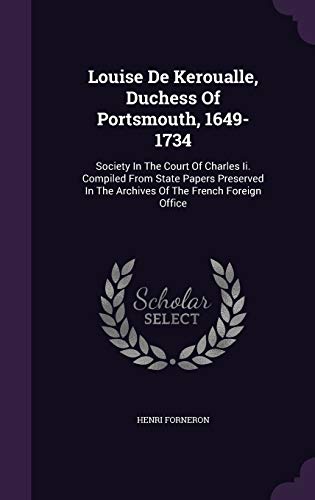 9781342403803: Louise De Keroualle, Duchess Of Portsmouth, 1649-1734: Society In The Court Of Charles Ii. Compiled From State Papers Preserved In The Archives Of The French Foreign Office