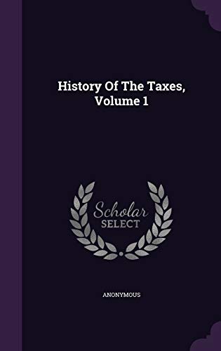 9781342421463: History Of The Taxes, Volume 1