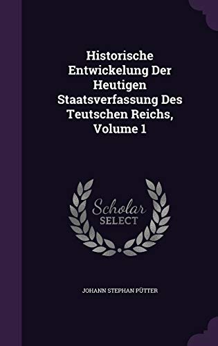 9781342435057: Historische Entwickelung Der Heutigen Staatsverfassung Des Teutschen Reichs, Volume 1