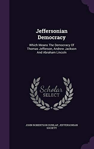 9781342444479: Jeffersonian Democracy: Which Means The Democracy Of Thomas Jefferson, Andrew Jackson And Abraham Lincoln