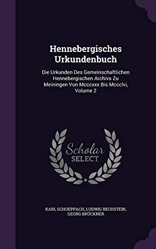 9781342458094: Hennebergisches Urkundenbuch: Die Urkunden Des Gemeinschaftlichen Hennebergischen Archivs Zu Meiningen Von Mcccxxx Bis Mccclvi, Volume 2