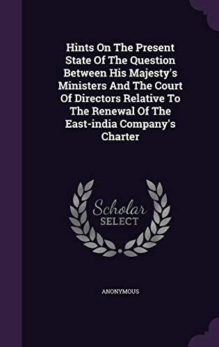9781342478221: Hints On The Present State Of The Question Between His Majesty's Ministers And The Court Of Directors Relative To The Renewal Of The East-india Company's Charter