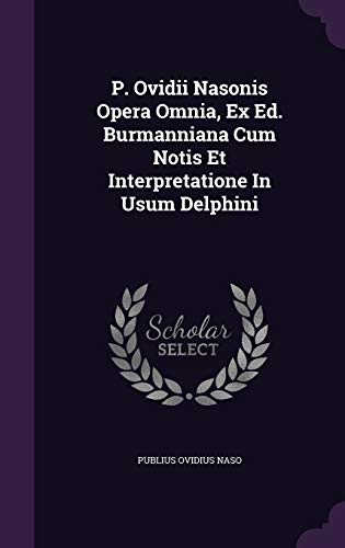 9781342479235: P. Ovidii Nasonis Opera Omnia, Ex Ed. Burmanniana Cum Notis Et Interpretatione In Usum Delphini