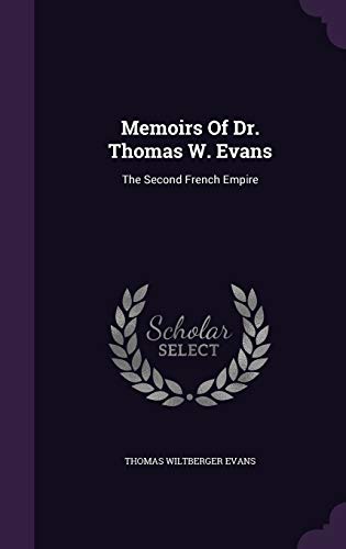 Memoirs of Dr. Thomas W. Evans: The Second French Empire (Hardback) - Thomas Wiltberger Evans