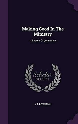 9781342487803: Making Good In The Ministry: A Sketch Of John Mark