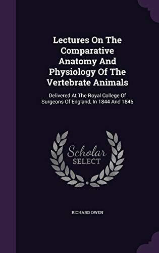 9781342493323: Lectures On The Comparative Anatomy And Physiology Of The Vertebrate Animals: Delivered At The Royal College Of Surgeons Of England, In 1844 And 1846