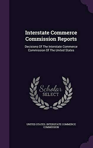 Interstate Commerce Commission Reports: Decisions of the Interstate Commerce Commission of the United States (Hardback)