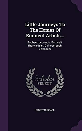 9781342499127: Little Journeys To The Homes Of Eminent Artists...: Raphael. Leonardo. Botticelli. Thorwaldsen. Gainsborough. Velasquez