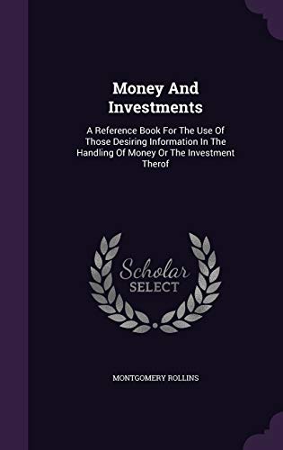 9781342514264: Money and Investments: A Reference Book for the Use of Those Desiring Information in the Handling of Money or the Investment Therof