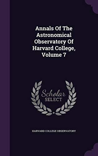 Imagen de archivo de Annals Of The Astronomical Observatory Of Harvard College Volume 7 a la venta por Majestic Books