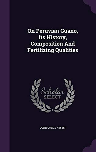 Imagen de archivo de On Peruvian Guano Its History Composition And Fertilizing Qualities a la venta por Majestic Books