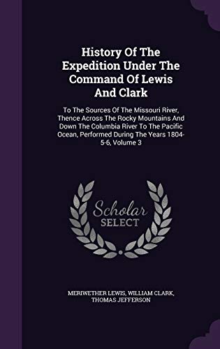 9781342532886: History Of The Expedition Under The Command Of Lewis And Clark: To The Sources Of The Missouri River, Thence Across The Rocky Mountains And Down The ... Performed During The Years 1804-5-6, Volume 3