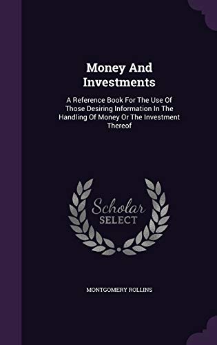 9781342575067: Money And Investments: A Reference Book For The Use Of Those Desiring Information In The Handling Of Money Or The Investment Thereof