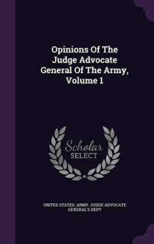 Beispielbild fr Opinions Of The Judge Advocate General Of The Army Volume 1 zum Verkauf von Majestic Books