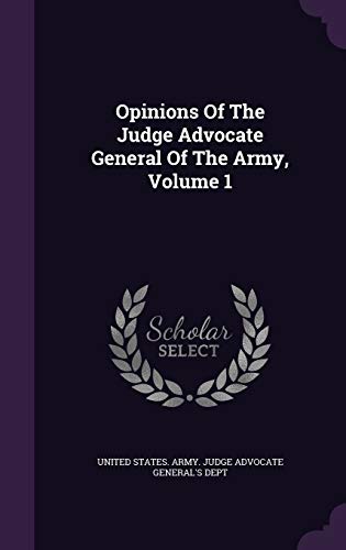 9781342585448: Opinions of the Judge Advocate General of the Army, Volume 1