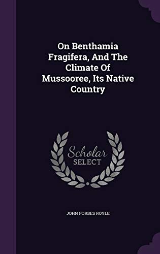 On Benthamia Fragifera, and the Climate of Mussooree, Its Native Country (Hardback) - John Forbes Royle