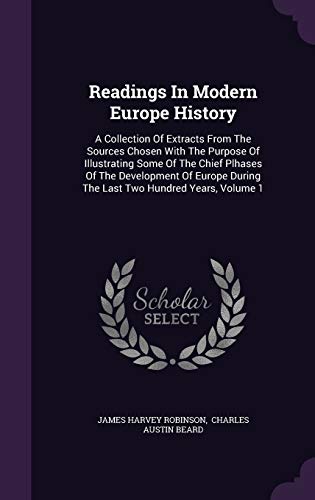9781342612137: Readings In Modern Europe History: A Collection Of Extracts From The Sources Chosen With The Purpose Of Illustrating Some Of The Chief Plhases Of The ... During The Last Two Hundred Years, Volume 1