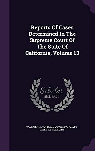 9781342628596: Reports Of Cases Determined In The Supreme Court Of The State Of California, Volume 13