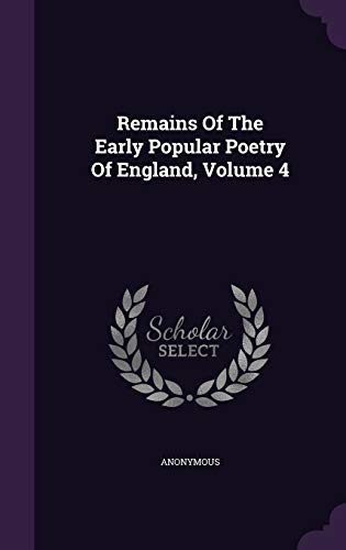 Remains of the Early Popular Poetry of England, Volume 4 (Hardback) - Anonymous