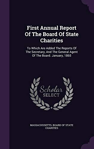 9781342650788: First Annual Report of the Board of State Charities: To Which Are Added the Reports of the Secretary, and the General Agent of the Board. January, 1865