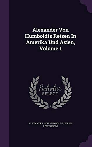 9781342651174: Alexander Von Humboldts Reisen In Amerika Und Asien, Volume 1