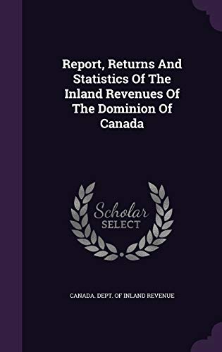 9781342655769: Report, Returns And Statistics Of The Inland Revenues Of The Dominion Of Canada