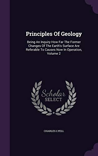 9781342664921: Principles Of Geology: Being An Inquiry How Far The Former Changes Of The Earth's Surface Are Referable To Causes Now In Operation, Volume 2