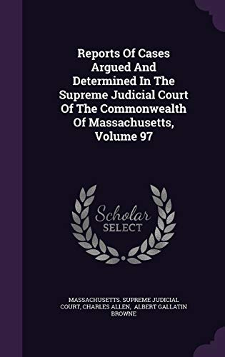 9781342683120: Reports Of Cases Argued And Determined In The Supreme Judicial Court Of The Commonwealth Of Massachusetts, Volume 97