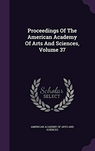 9781342757883: Proceedings Of The American Academy Of Arts And Sciences, Volume 37