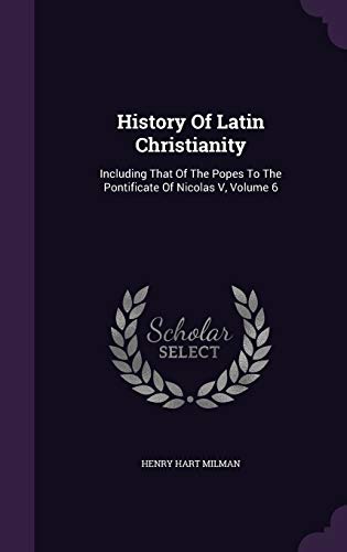 9781342775849: History Of Latin Christianity: Including That Of The Popes To The Pontificate Of Nicolas V, Volume 6