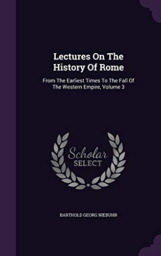 9781342811899: Lectures On The History Of Rome: From The Earliest Times To The Fall Of The Western Empire, Volume 3