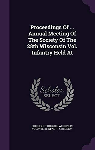 9781342837660: Proceedings Of ... Annual Meeting Of The Society Of The 28th Wisconsin Vol. Infantry Held At