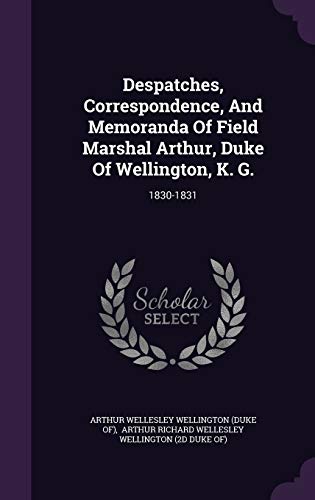9781342846549: Despatches, Correspondence, And Memoranda Of Field Marshal Arthur, Duke Of Wellington, K. G.: 1830-1831