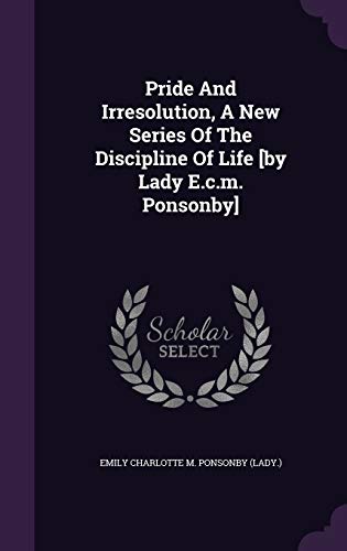 9781342860736: Pride And Irresolution, A New Series Of The Discipline Of Life [by Lady E.c.m. Ponsonby]