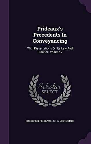 Prideaux s Precedents in Conveyancing: With Dissertations on Its Law and Practice, Volume 2 (Hardback) - Frederick Prideaux, John Whitcombe