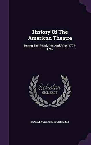Beispielbild fr History Of The American Theatre: During The Revolution And After [1774-1792 zum Verkauf von Buchpark