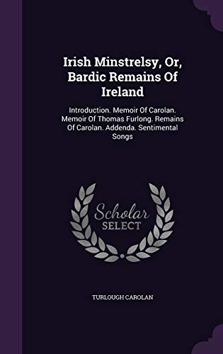 9781342913258: Irish Minstrelsy, Or, Bardic Remains Of Ireland: Introduction. Memoir Of Carolan. Memoir Of Thomas Furlong. Remains Of Carolan. Addenda. Sentimental Songs