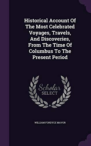 9781342915832: Historical Account Of The Most Celebrated Voyages, Travels, And Discoveries, From The Time Of Columbus To The Present Period