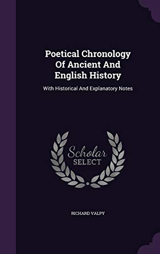 Poetical Chronology of Ancient and English History: With Historical and Explanatory Notes (Hardback) - Richard Valpy