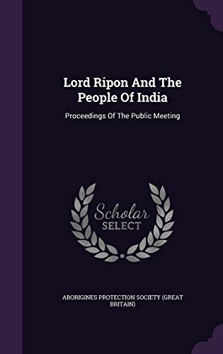 Lord Ripon and the People of India: Proceedings of the Public Meeting (Hardback)