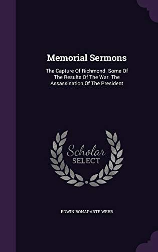 Memorial Sermons: The Capture of Richmond. Some of the Results of the War. the Assassination of the President (Hardback) - Edwin Bonaparte Webb