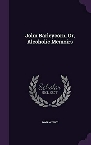 9781343012851: John Barleycorn, Or, Alcoholic Memoirs