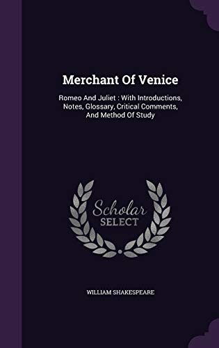 Merchant Of Venice: Romeo And Juliet: With Introductions, Notes, Glossary, Critical Comments, And Method Of Study - William Shakespeare