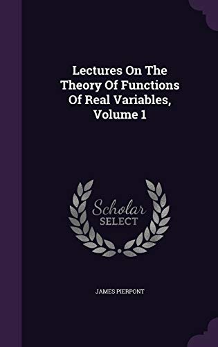 Lectures on the Theory of Functions of Real Variables, Volume 1 (Hardback) - James Pierpont