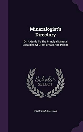 9781343025097: Mineralogist's Directory: Or, A Guide To The Principal Mineral Localities Of Great Britain And Ireland