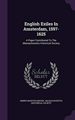 9781343041066: English Exiles In Amsterdam, 1597-1625: A Paper Contributed To The Massachusetts Historical Society