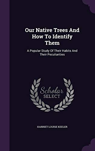 9781343065772: Our Native Trees And How To Identify Them: A Popular Study Of Their Habits And Their Peculiarities