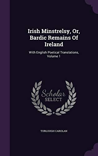 9781343070493: Irish Minstrelsy, Or, Bardic Remains Of Ireland: With English Poetical Translations, Volume 1