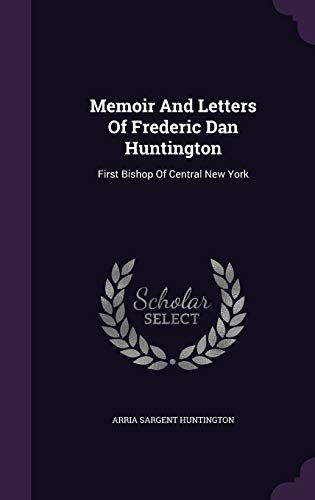 9781343092761: Memoir And Letters Of Frederic Dan Huntington: First Bishop Of Central New York