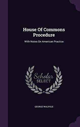 House of Commons Procedure: With Notes on American Practice (Hardback) - George Walpole